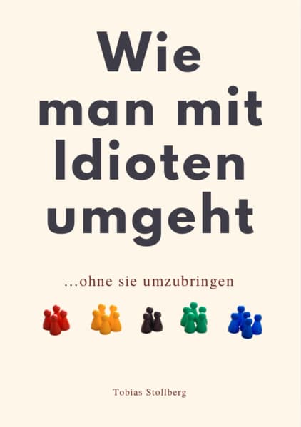 WIE MAN MIT IDIOTEN UMGEHT