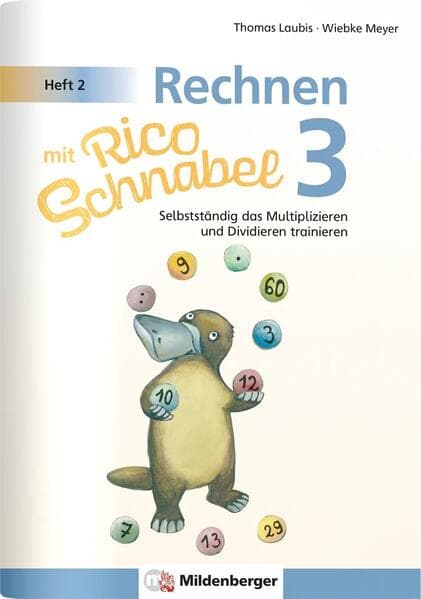 Rechnen mit Rico Schnabel Klasse 3, Heft 2 - Selbstständig das Multiplizieren und Dividieren trainieren